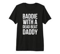 Baddie with A Dead BEAT Daddy Funny Saying Premium T-Shirt