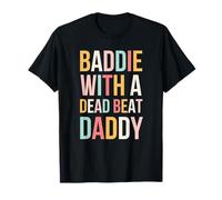 Baddie with A Dead Beat Daddy Funny Saying T-Shirt