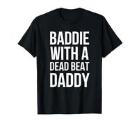 Baddie with A Dead BEAT Daddy Funny Saying T-Shirt