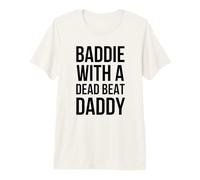 Baddie with A Dead Beat Daddy Statement Funny Saying Premium T-Shirt