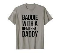 Baddie with A Dead Beat Daddy Statement Funny Saying T-Shirt