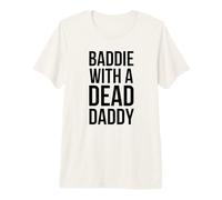 Baddie with a Dead Daddy Funny Sarcastic Saying Premium T-Shirt
