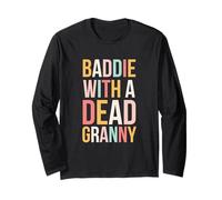 Baddie with a Dead Granny Funny Sarcastic Saying Cute Long Sleeve T-Shirt