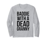 Baddie with a Dead Granny Funny Sarcastic Saying Long Sleeve T-Shirt