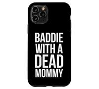 Baddie with a dead Mommy funny sarcastic saying humor Case for iPhone 11 Pro