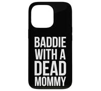 Baddie with a dead Mommy funny sarcastic saying humor Case for iPhone 13 Pro