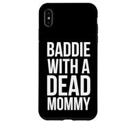 Baddie with a dead Mommy funny sarcastic saying humor Case for iPhone XS Max
