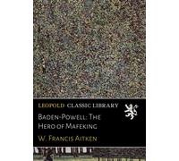 Baden-Powell: The Hero of Mafeking