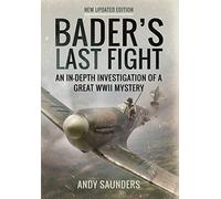 Bader's Last Fight: An in-Depth Investigation of a Great WWII Mystery