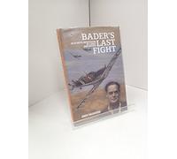 Bader's Last Fight: An In-depth Investigation of a Great WWII Mystery