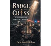 Badge and Cross: A Peace Officer's Guide to Faith, Integrity, and Survival