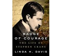 Badge of Courage: The Life of Stephen Crane