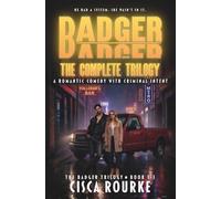 BADGER: The Complete Trilogy: A Romantic Comedy with Criminal Intent (The Badger Trilogy)