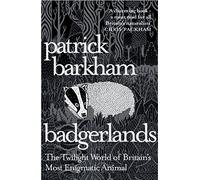 Badgerlands: The Twilight World of Britain’s Most Enigmatic Animal