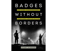 Badges without Borders: How Global Counterinsurgency Transformed American Policing: 56 (American Crossroads)