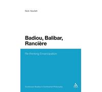 Badiou, Balibar, Ranciere: Re-thinking Emancipation: 62 (Continuum Studies in Continental Philosophy)