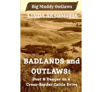 Badlands and Outlaws: Dust & Danger on a Cross-Border Cattle Drive: 2 (Big Muddy Outlaws)