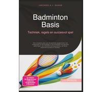 Badminton Basis: Techniek, regels en succesvol spel (Sport)