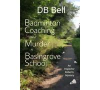 Badminton, Coaching and Murder at Basingrove School: An Inspector Roberts Mystery. (Detective Inspector Roberts Investigates)