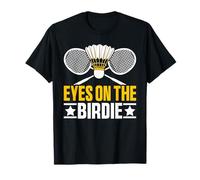 Badminton Eyes On Birdie Rackets Shuttlecock T-Shirt
