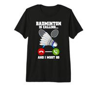 Badminton is Calling and I Must Go Racket Badminton Player Premium T-Shirt