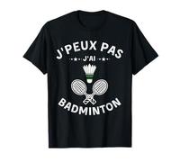 BADMINTON Jersey, Je peux pas J'ai BADMINTON T-Shirt
