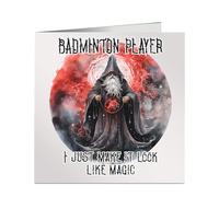 Badminton Player I Just Make It Look Like Magic Birthday Card for New Job, Retirement or Christmas