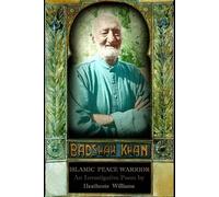 Badshah Khan: Islamic Peace Warrior