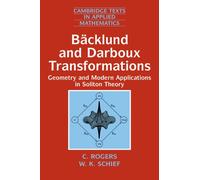 Bäcklund and Darboux Transformations: Geometry and Modern Applications in Soliton Theory: 30 (Cambridge Texts in Applied Mathematics, Series Number 30)