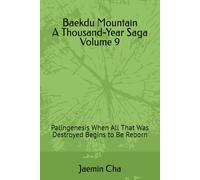 Baekdu Mountain A Thousand-Year Saga Volume 9: Palingenesis When All That Was Destroyed Begins to Be Reborn