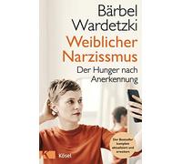 Bärbel Wardetzk Weiblicher Narzissmus: Der Hunger nach Anerkennung. (Paperback)