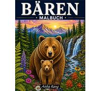 Bären Malbuch: 60 Ausmalbilder von Bären in der Natur - Entspannende Landschaften, Tierwelt, Wald, Mandala und Zentangle für Erwachsene & Jugendliche
