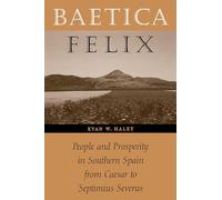 Baetica Felix: People and Prosperity in Southern Spain from Caesar to Septimius Severus