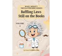 Baffling Laws Still on the Books: Volume 4 (Wait, WHAT?! Trivia for Kids Series)