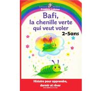 Bafi, la chenille verte qui veut voler Livre enfant 2, 3, 4, 5 ans: Histoire pour apprendre, dormir et rêver