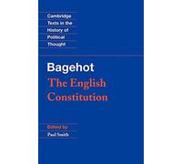 Bagehot: The English Constitution (Cambridge Texts in the History of Political Thought)