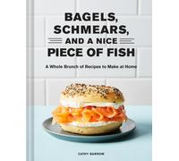 Bagels Schmears and a Nice Piece of Fish : A Whole Brunch of Recipes to Make ...