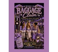 Baggage Claim: Unpacking What You Were Never Meant to Carry: Book #2: The Love Train Series