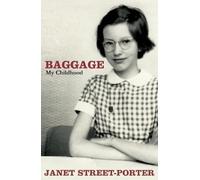 Baggage: My Childhood by Street-Porter, Janet 1st (first) Edition (2004)