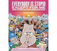Bagge, Peter - Everybody Is Stupid Except For Me: And Other Astute Observations