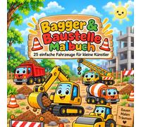 Bagger & Baustelle Malbuch: 25 einfache Fahrzeuge für kleine Künstler (Meine ersten Malbücher)