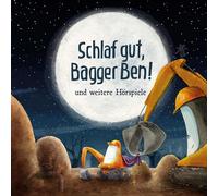 Bagger Ben - Schlaf Gut, Bagger Ben! und Weitere Hörspiele