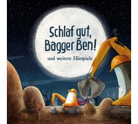 Bagger Ben - Schlaf Gut, Bagger Ben! und Weitere Hörspiele