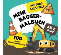 Bagger Malbuch für Kinder ab 2 Jahren: Fahrzeuge auf der Baustelle für kleine Baumeister zum kreativen Ausmalen