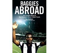 Baggies Abroad: The Complete Record of West Bromwich Albion's Global Travels