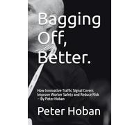 Bagging Off, Better.: How Innovative Traffic Signal Covers Improve Worker Safety and Reduce Risk - By Peter Hoban