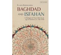 Baghdad and Isfahan: A Dialogue of Two Cities in an Age of Science CA. 750-1750