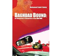 Baghdad Bound: An Interpreter's Chronicles of the Iraq War