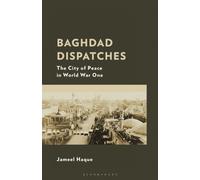 Baghdad Dispatches : The City of Peace in World War One