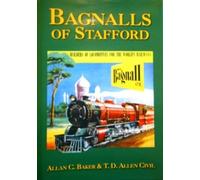Bagnalls of Stafford: Builders of Locomotives for the World's Railways: the Firm and Its Folk